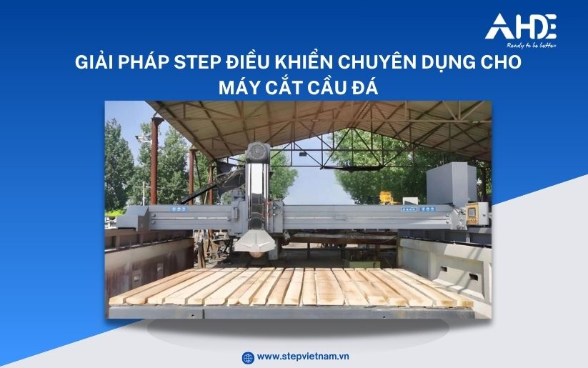 Giải pháp Step cho máy cắt cầu đá